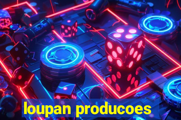 loupan producoes